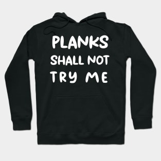 ''Planks shall not try me'' funny training motivation design Hoodie